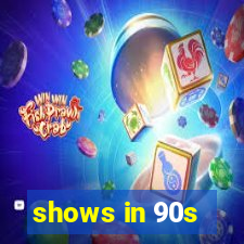 shows in 90s